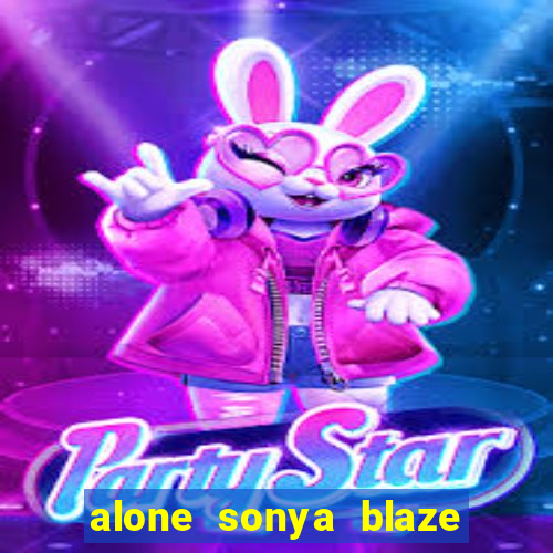 alone sonya blaze & alberto blanco